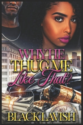 Why He Thug Me Like That? by Lavish, Black