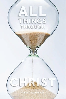 All Things Through Christ by Walderman, Robert