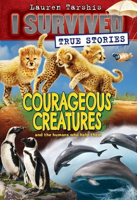 Courageous Creatures (I Survived True Stories #4): Volume 4 Paperback Scholastic Inc.