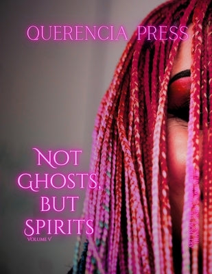 Not Ghosts, But Spirits V: art from the women's & LGBTQIAP+ communities by Perkovich, Emily