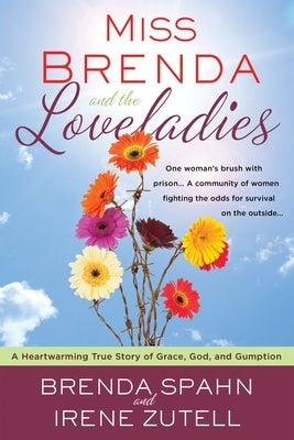 Miss Brenda and the Loveladies: A Heartwarming True Story of Grace, God, and Gumption by Spahn, Brenda