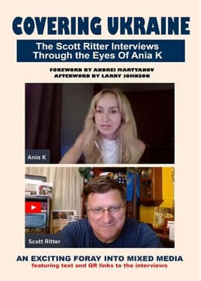 Covering Ukraine: The Scott Ritter Interviews Through the Eyes of Ania K Paperback Clarity Press