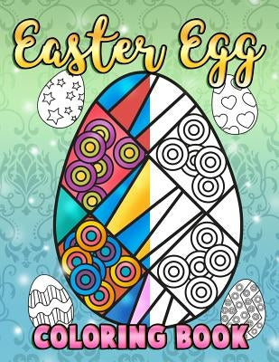 Easter Egg Coloring Book: A Super Cute Easter Coloring Book for Toddlers, Kids, Teens and Adults This Spring filled with a Basket Full of Easter by Clemens, Annie