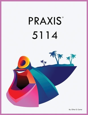 Praxis 5114 by Carter, Olive O.