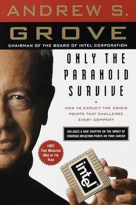 Only the Paranoid Survive: How to Exploit the Crisis Points That Challenge Every Company Paperback Broadway Business