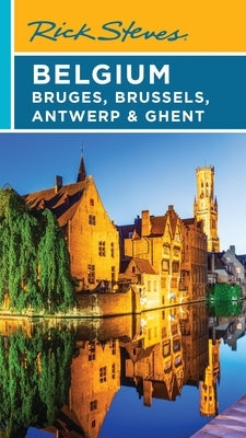 Rick Steves Belgium: Bruges, Brussels, Antwerp & Ghent Paperback Rick Steves