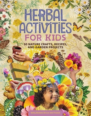 Herbal Activities for Kids: 50 Nature Crafts, Recipes, and Garden Projects Paperback Storey Publishing