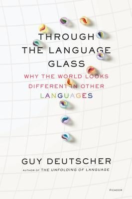 Through the Language Glass: Why the World Looks Different in Other Languages Paperback Metropolitan Books