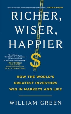 Richer, Wiser, Happier: How the World's Greatest Investors Win in Markets and Life by Green, William