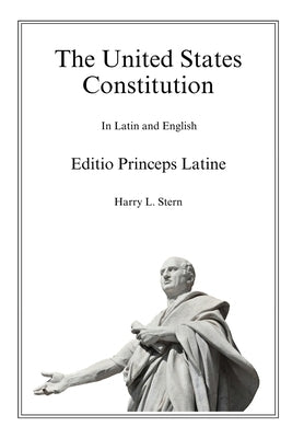 The United States Constitution - Editio Princeps Latine by Stern, Harry L.