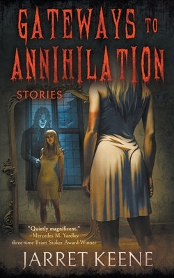 Gateways to Annihilation: Stories by Keene, Jarret
