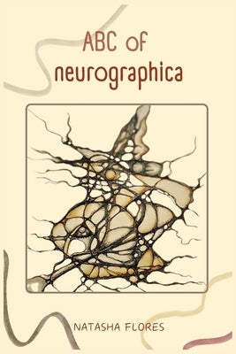 ABC of Neurographica: PRACTICAL NEUROGRAPHIC BOOK: Effective techniques for working on anxiety, life projects and designing the life of your dreams. by Flores, Natasha