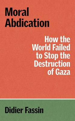 Moral Abdication: How the World Failed to Stop the Destruction of Gaza Paperback Verso