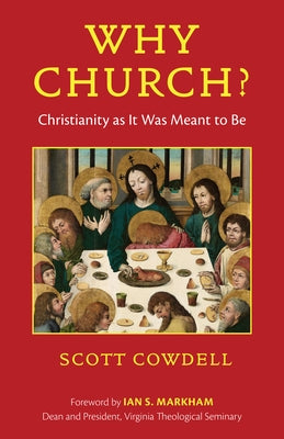 Why Church?: Christianity as It Was Meant to Be by Cowdell, Scott