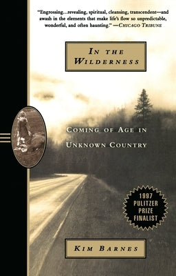 In the Wilderness: Coming of Age in Unknown Country (Pulitzer Prize Finalist) by Barnes, Kim