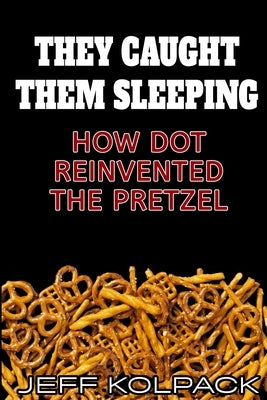 They Caught Them Sleeping: How Dot Reinvented the Pretzel Paperback Independently Published
