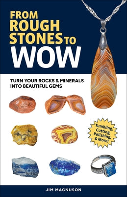From Rough Stones to Wow: Turn Your Rocks & Minerals Into Beautiful Gems Paperback Adventure Publications
