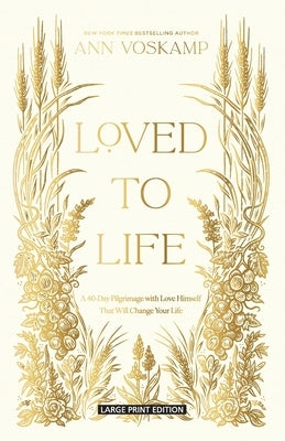 Loved to Life: A 40-Day Pilgrimage with Love Himself That Will Change Your Life by Voskamp, Ann