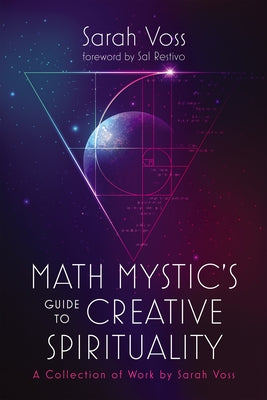 Math Mystic's Guide to Creative Spirituality: A Collection of Work by Sarah Voss by Voss, Sarah