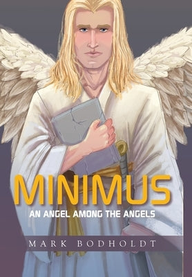 Minimus: An Angel Among the Angels by Bodholdt, Mark