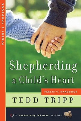 Shepherding a Child's Heart: Parent's Handbook by Tripp, Tedd
