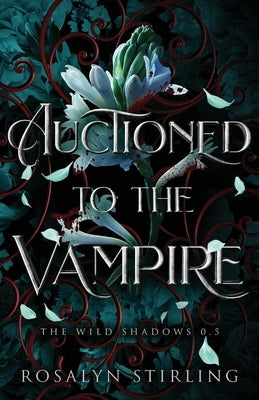 Auctioned to the Vampire: A Dark Fantasy Romance by Stirling, Rosalyn