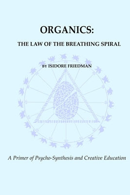 Organics: The Law of the Breathing Spiral by Friedman, Isidore