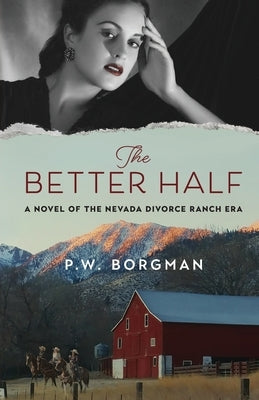 The Better Half: A Novel of the Nevada Divorce Ranch Era Paperback Ash Canyon Press