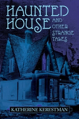 Haunted House and Other Strange Tales by Kerestman, Katherine