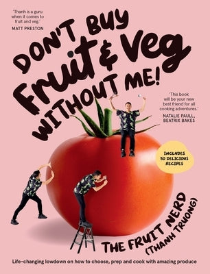 Don't Buy Fruit & Veg Without Me!: Life-Changing Lowdown on How to Choose, Prep and Cook with Amazing Produce Paperback Plum