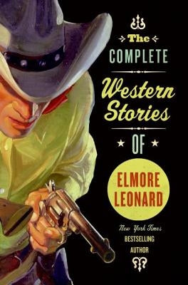 The Complete Western Stories of Elmore Leonard Paperback Mariner Books