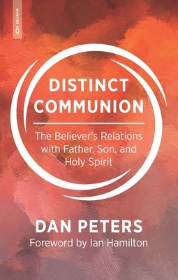 Distinct Communion: The Believer's Relations with Father, Son, and Holy Spirit Paperback Mentor