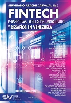 FINTECH. Perspectivas, Regulación, Modalidades y Desafíos en Venezuela by Abache Carvajal, Serviliano