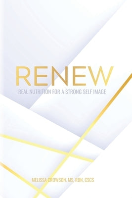 Renew: Real Nutrition for a Strong Self Image by Crowson, Rdn