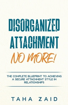 Disorganized Attachment No More! by Zaid, Taha