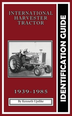 International Harvester Identification Guide: Serial Number Book by Updike, Kenneth