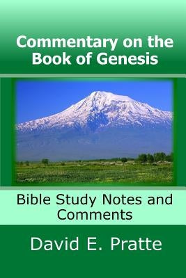 Commentary on the Book of Genesis: Bible Study Notes and Comments by Pratte, David E.