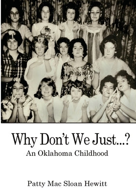 Why Don't We Just...?: An Oklahoma Childhood by Hewitt, Patty Mac Sloan