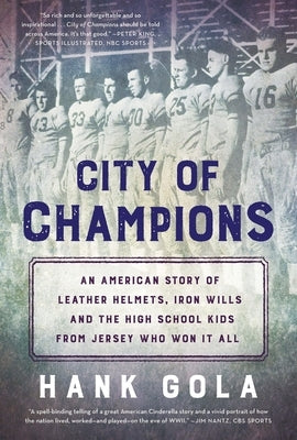 City of Champions: An American Story of Leather Helmets, Iron Wills and the High School Kids from Jersey Who Won It All by Gola, Hank