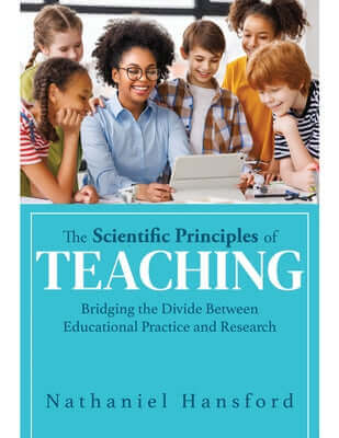 The Scientific Principles of Teaching: Bridging the Divide Between Educational Practice and Research (a User-Friendly Guide for Understanding Educatio Paperback Solution Tree