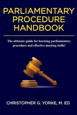 Parliamentary Procedure Handbook by Yorke M. Ed, Christopher G.