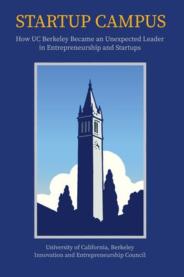 Startup Campus: How Uc Berkeley Became an Unexpected Leader in Entrepreneurship and Startups by Alvarez Cohen, Mike
