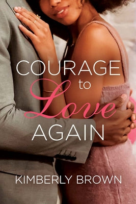 Courage to Love Again by Brown, Kimberly