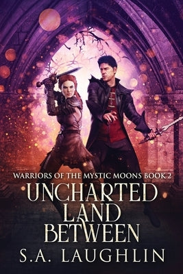 Uncharted Land Between by Laughlin, S. a.