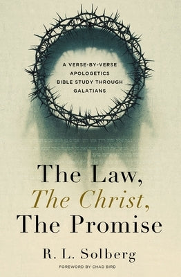 The Law, the Christ, the Promise: A Verse-By-Verse Apologetics Bible Study Through Galatians Paperback Zondervan
