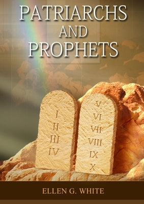 Patriarchs and Prophets: (Prophets and Kings, Desire of Ages, Acts of Apostles, The Great Controversy, country living counsels, adventist home message by G. White, Ellen