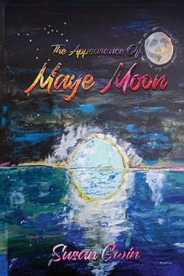 The Appearance of Maye Moon by Gwin, Susan