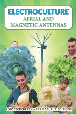Electroculture: Aerial and magnetic antennas by Etcheberry, Loïc