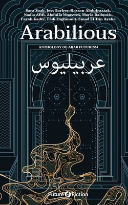 Arabilious: Anthology of Arab Futurism Paperback Future Fiction