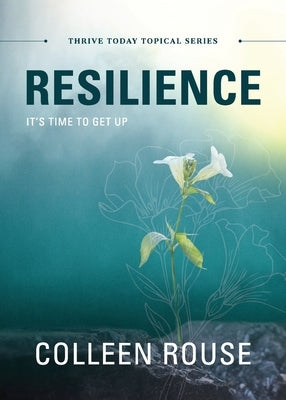 Resilience: It's Time to Get Up by Rouse, Colleen